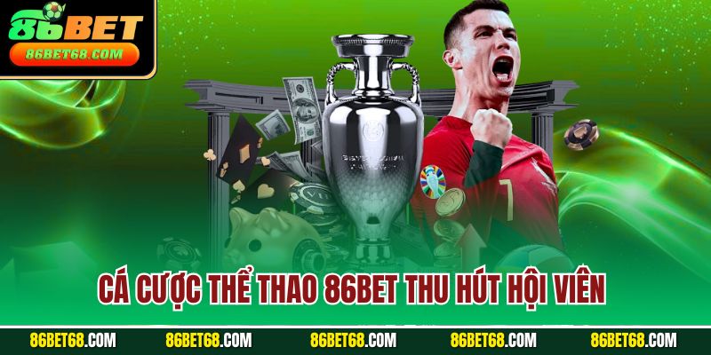 Cá cược thể thao 86Bet thu hút hội viên Cá cược thể thao 86Bet thu hút hội viên