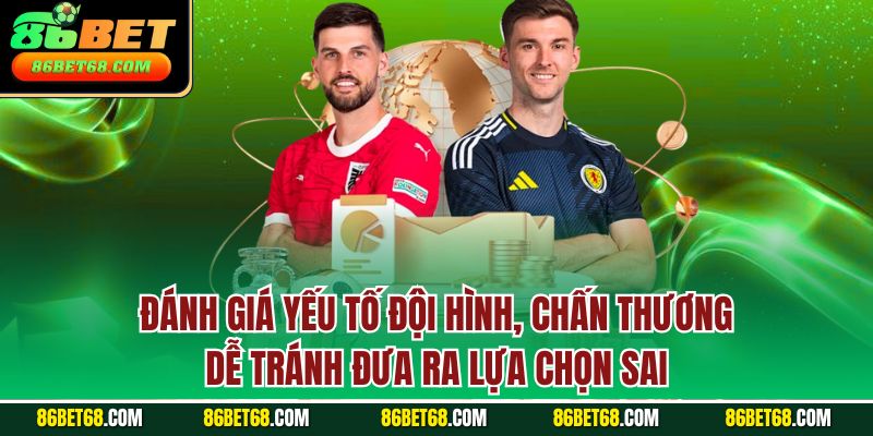 Đánh giá yếu tố đội hình, chấn thương dễ tránh đưa ra lựa chọn sai Đánh giá yếu tố đội hình, chấn thương dễ tránh đưa ra lựa chọn sai
