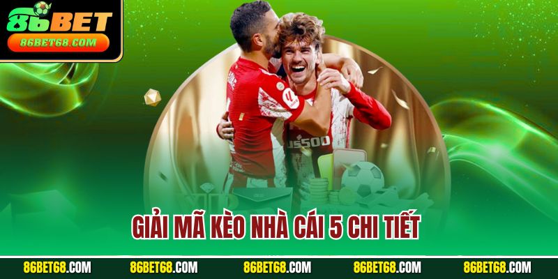 Giải mã kèo nhà cái 5 chi tiết Giải mã kèo nhà cái 5 chi tiết