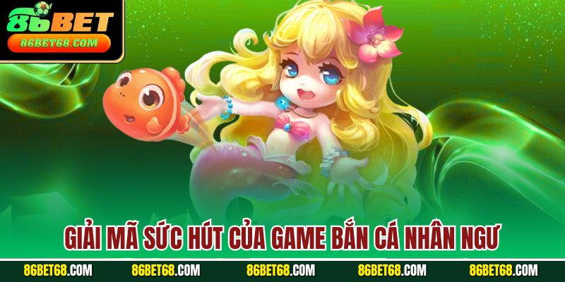 Giải mã sức hút của game bắn cá nhân ngư Giải mã sức hút của game bắn cá nhân ngư