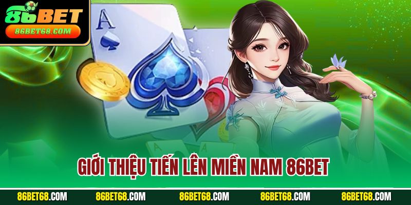Giới thiệu tiến lên miền Nam 86Bet 