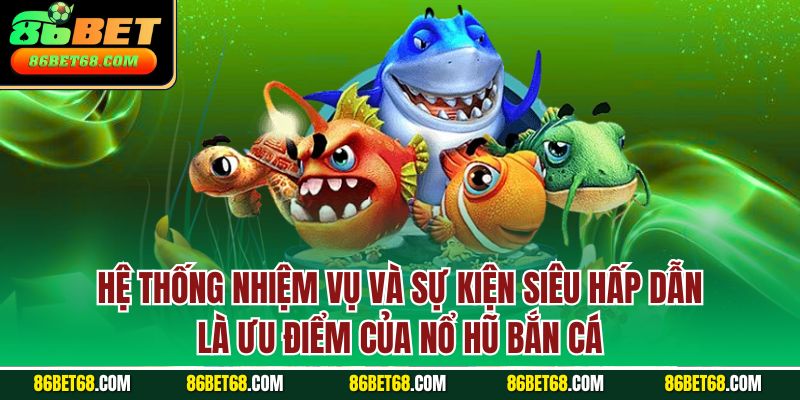 Hệ thống nhiệm vụ và sự kiện siêu hấp dẫn là ưu điểm của nổ hũ bắn cá Hệ thống nhiệm vụ và sự kiện siêu hấp dẫn là ưu điểm của nổ hũ bắn cá