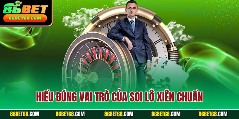 Hiểu đúng vai trò của soi lô xiên chuẩn