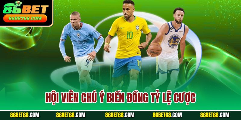 Hội viên chú ý biến đồng tỷ lệ cược Hội viên chú ý biến đồng tỷ lệ cược