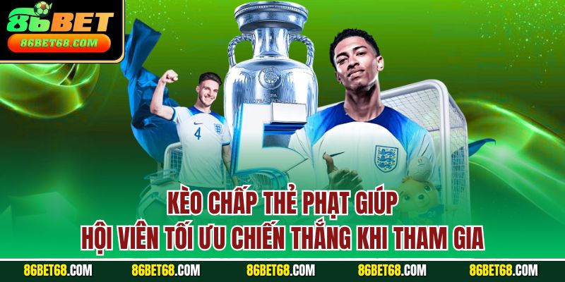 Kèo chấp thẻ phạt giúp hội viên tối ưu chiến thắng khi tham gia