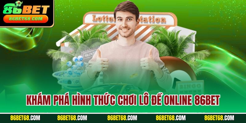 Khám phá hình thức chơi lô đề online 86Bet Khám phá hình thức chơi lô đề online 86Bet