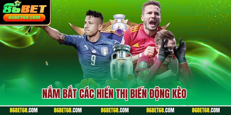 Nắm bắt các hiển thị biến động kèo Nắm bắt các hiển thị biến động kèo