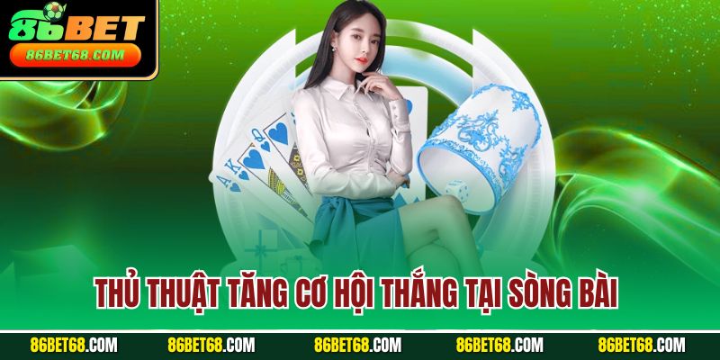 Thủ thuật tăng cơ hội thắng tại sòng bài