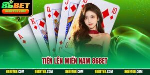 Tiến Lên Miền Nam 86Bet - Hướng Dẫn Chơi An Toàn Cho Tân Thủ