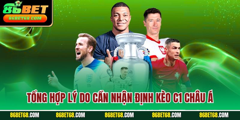 Tổng hợp lý do cần nhận định kèo C1 châu Á