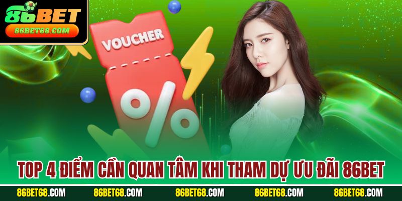 Top 4 điểm cần quan tâm khi tham dự ưu đãi 86Bet Top 4 điểm cần quan tâm khi tham dự ưu đãi 86Bet